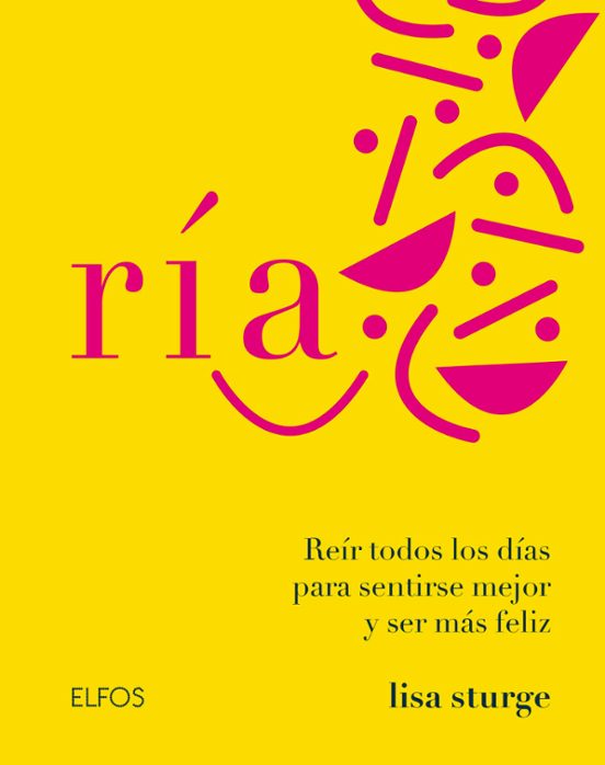 Ria: Reir Todos Los Dias Para Sentirse Mejor Y Ser Mas Feliz