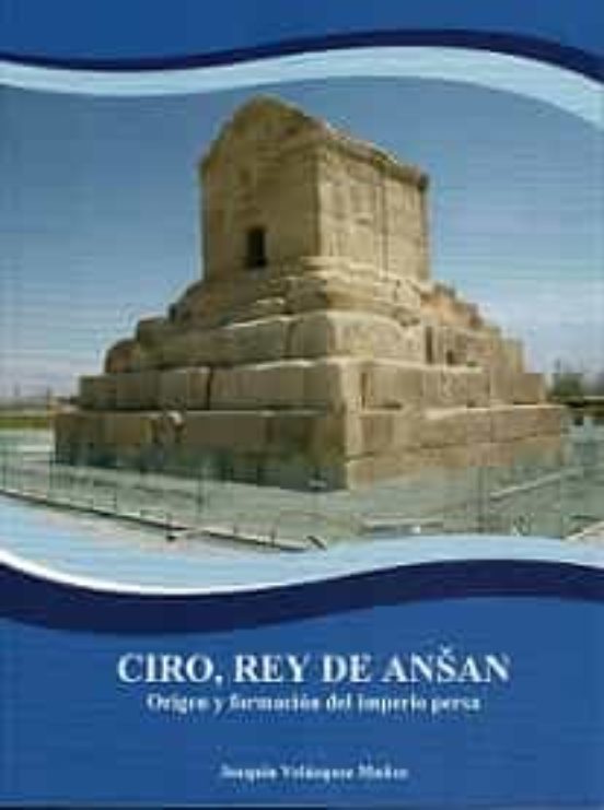 Ciro Rey De Asan. Origen Y Formacion Del Imperio Persa
