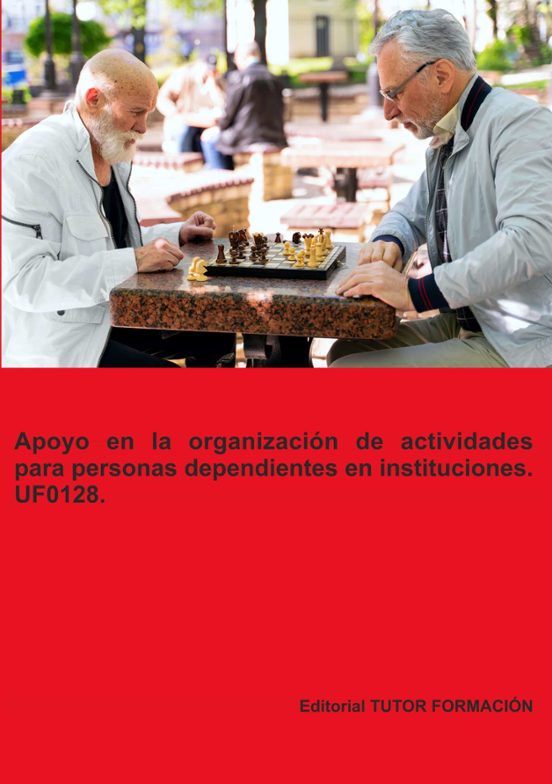 Uf0128 Apoyo En La Organización De Actividades Para Personas Dependien