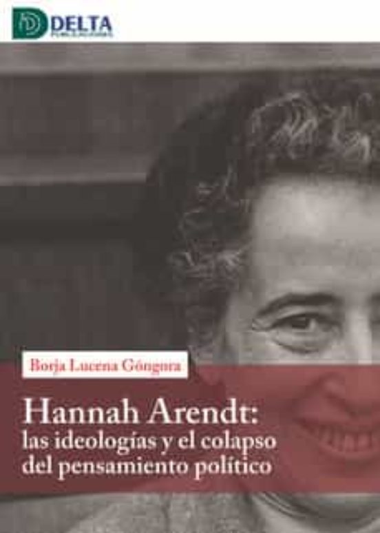 Hannah Arendt: Las Ideologias Y El Colapso Del Pensamiento Politico