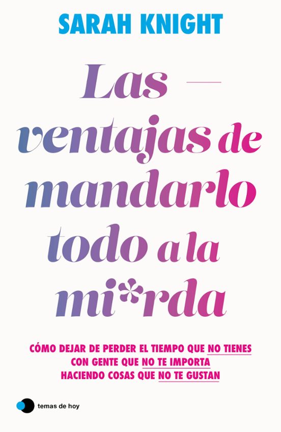 Las Ventajas De Mandarlo Todo A La Mierda