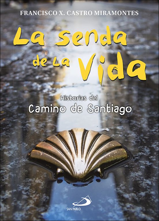 La Senda De La Vida. Historias Del Camino De Santiago