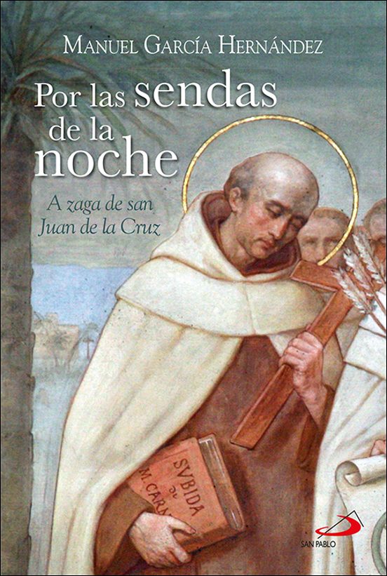 Por Las Sendas De La Noche: A Zaga De San Juan De La Cruz