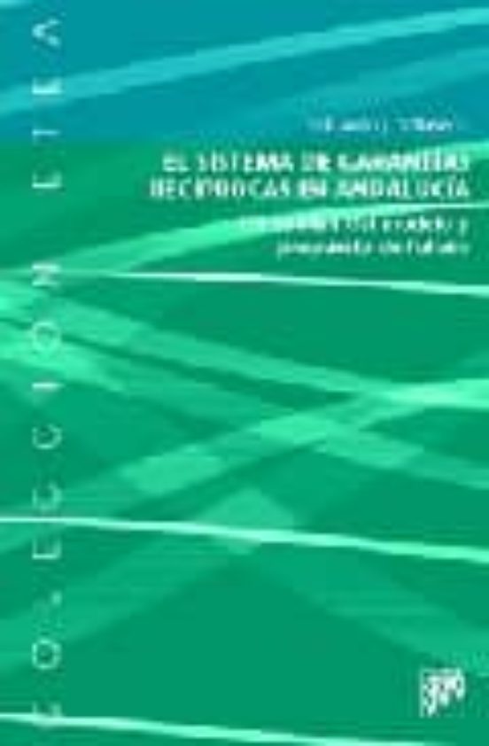 El Sistema De Garantias Reciprocas En Andalucia: Un Analisis Del Model