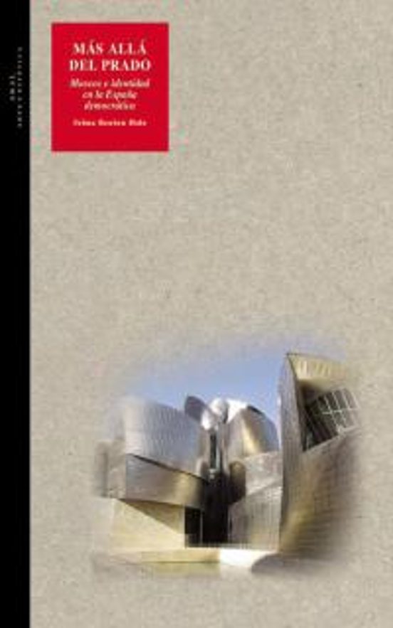 Mas Alla Del Prado: Museos E Identidad En La España Democratica