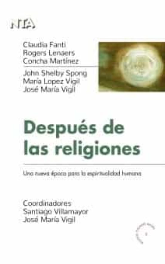 Después De Las Religiones: Una Nueva Época Para La Espiritualidad Humana