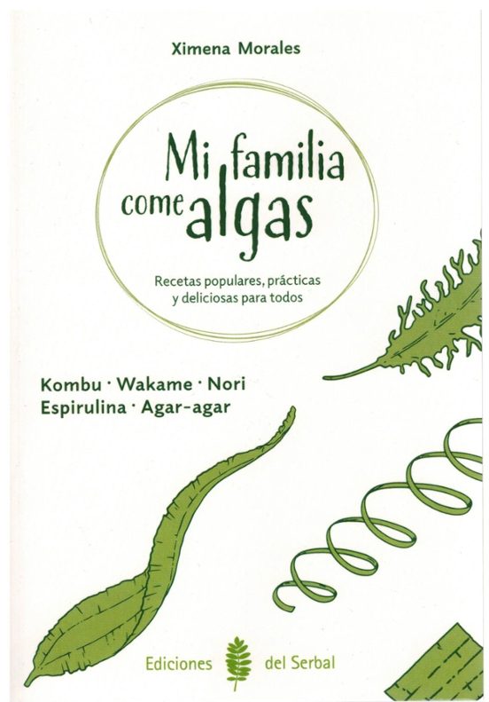 Mi Familia Come Algas. Recetas Populares Prácticas Y Deliciosas Para T