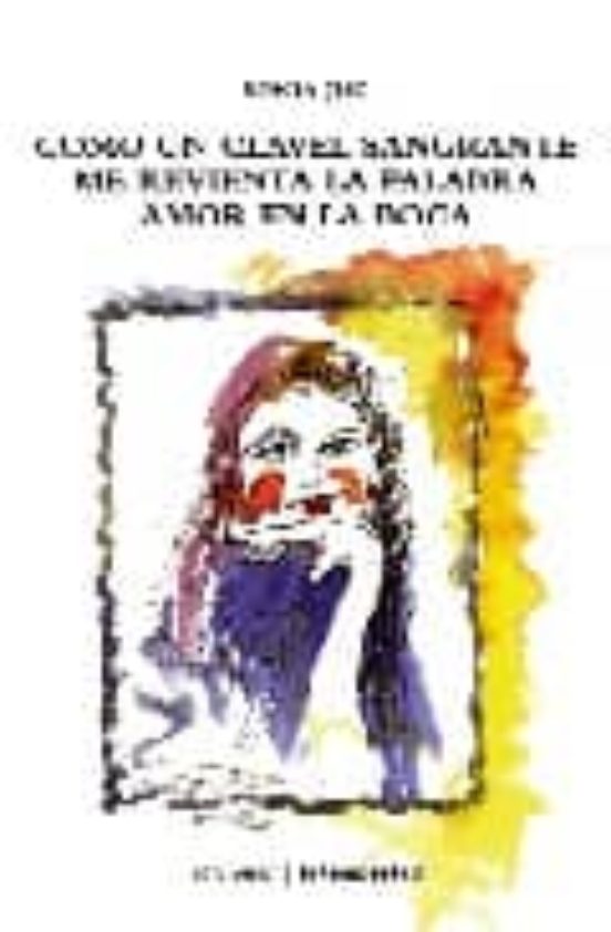 Como Un Clavel Sangrante; Me Revienta La Palabra; Amor En La Boca