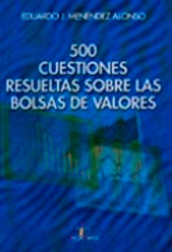 500 Cuestiones Resueltas Sobre Las Bolsas De Valores