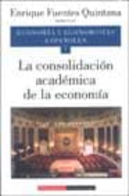 Economia Y Economistas Españoles : La Consolidacion Acade Mica