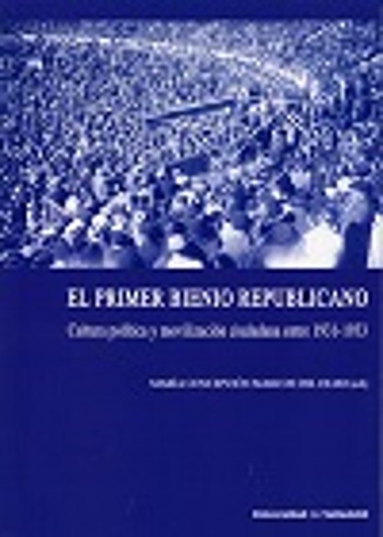 El Primer Bienio Republicano. Cultura Política Y Movilizacion Ciudadan