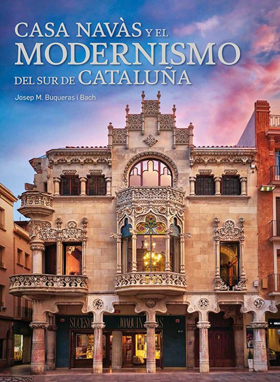 Casa Navas Y El Modernismo Del Sur De Cataluña