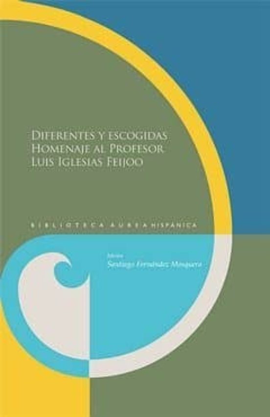 Diferentes Y Escogidas: Homenaje Al Profesor Luis Iglesias Feijoo