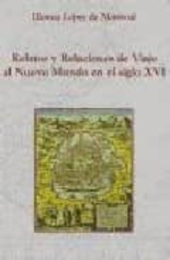 Relatos Y Relaciones De Viaje Al Nuevo Mundo En El Siglo XVI