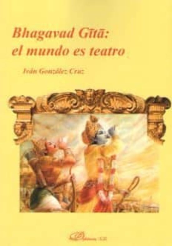 Bhagavad Gita: El Mundo Es Teatro