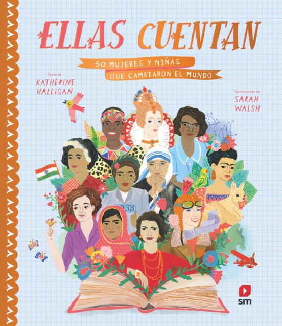 Ellas Cuentan: 50 Mujeres Y Niñas Que Cambiaron El Mundo: 50 Mujeres Y
