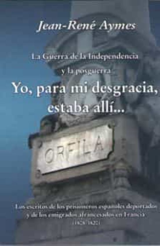Yo Para Mi Desgracia Estaba Allí: La Guerra De La Independencia Y La P