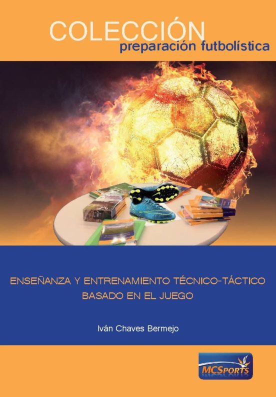 Enseñanza Y Entrenamiento Técnico-táctico Basado En El Juego