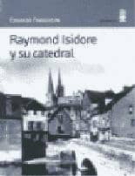 Raymond Isidore Y Su Catedral