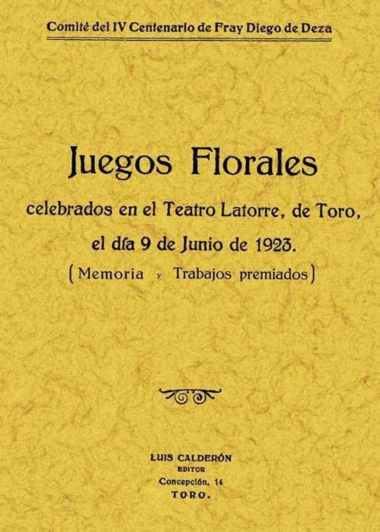 Memoria Y Trabajos Premiados En Los Juegos Florales De Toro