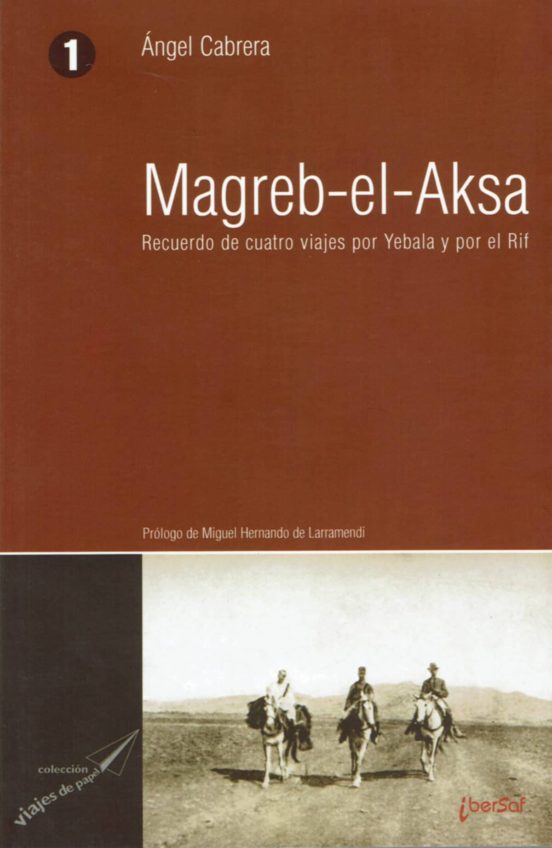 Magreb-el-aksa: Recuerdo De Cuatro Viajes Por Yebala Y Por El Rif