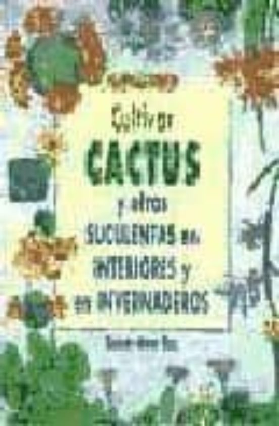 Cultivar Cactus Y Otras Suculentas En Interiores E Invernaderos
