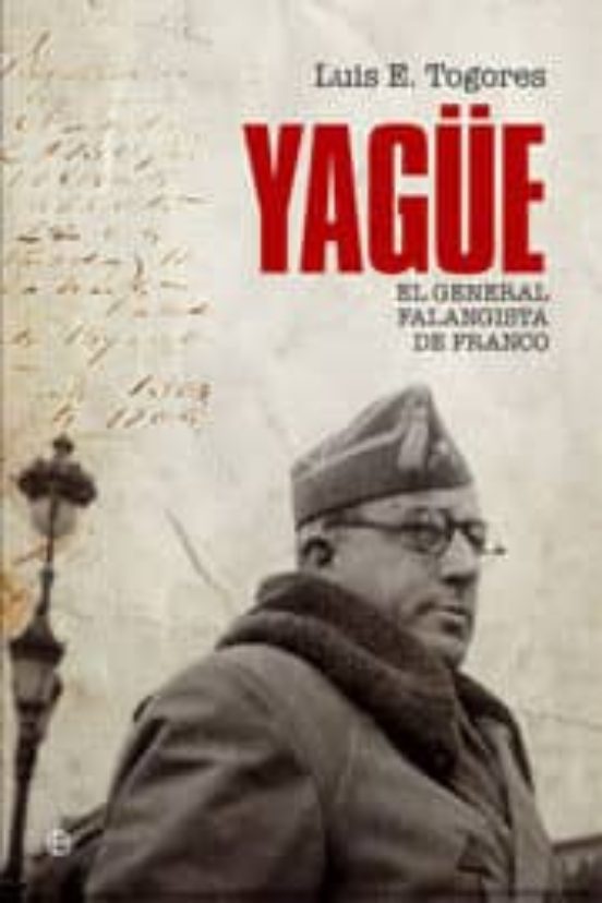 El General Yagüe: El General Falangista de Franco