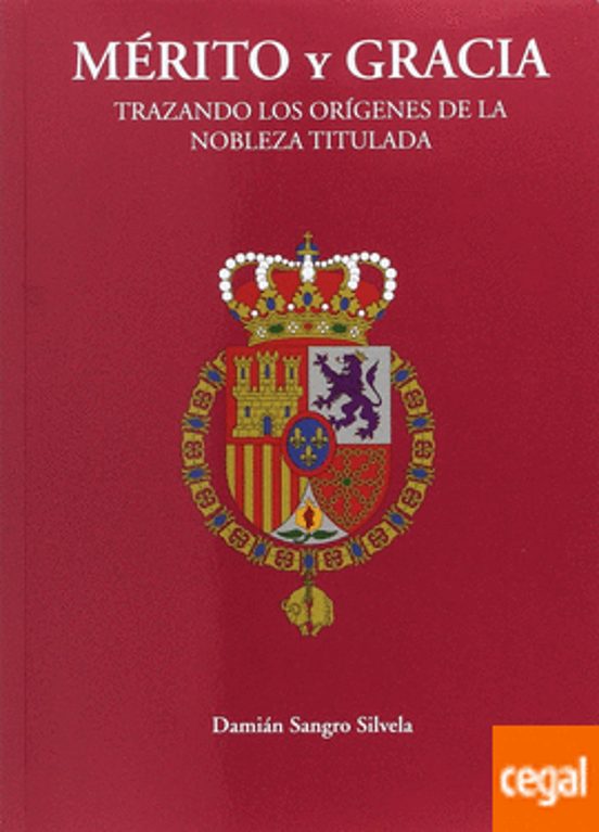 Mérito Y Gracia. Trazando Los Orígenes De La Nobleza Titulada