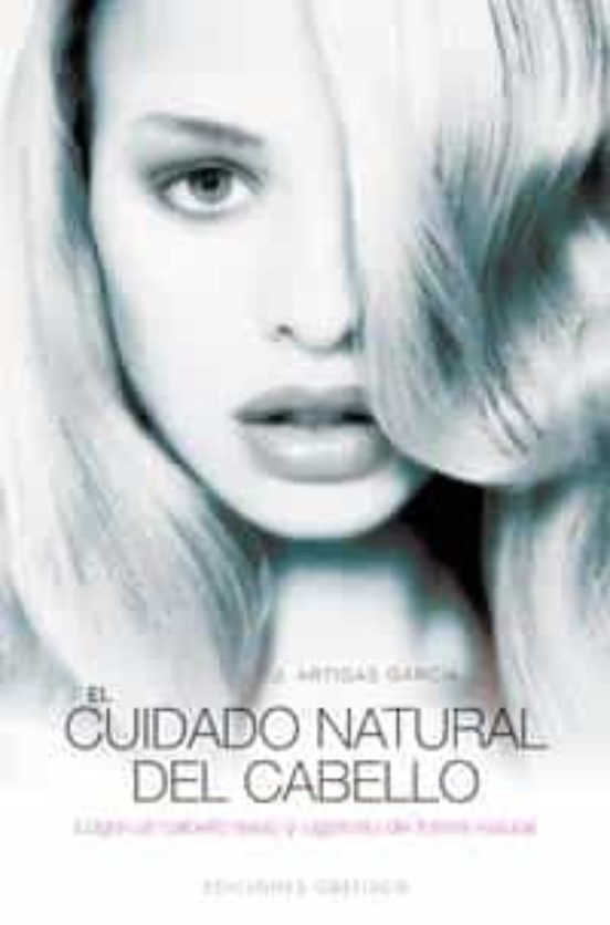 El Cuidado Natural Del Cabello: Logre Un Pelo Sano Y Vigoroso De Forma