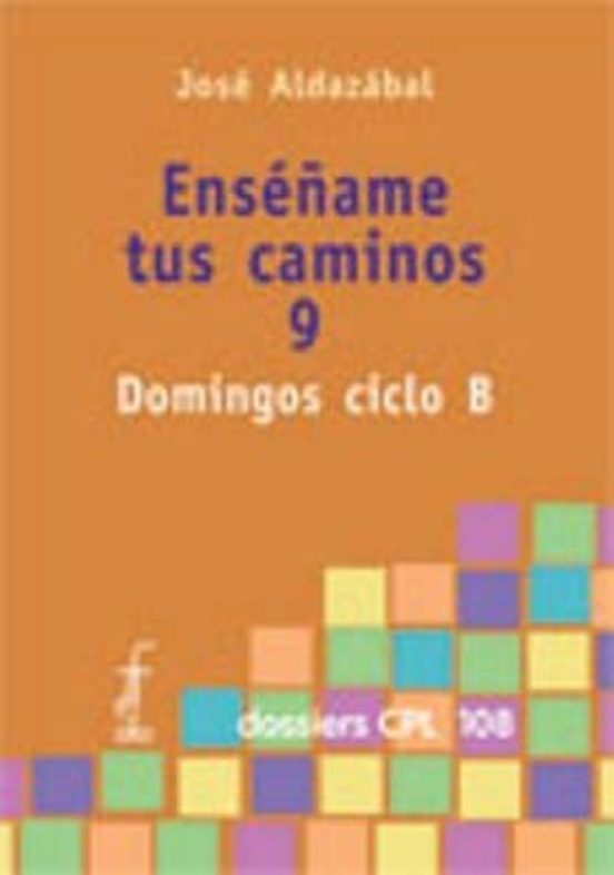 Enséñame Tus Caminos 9. Domingos Ciclo B