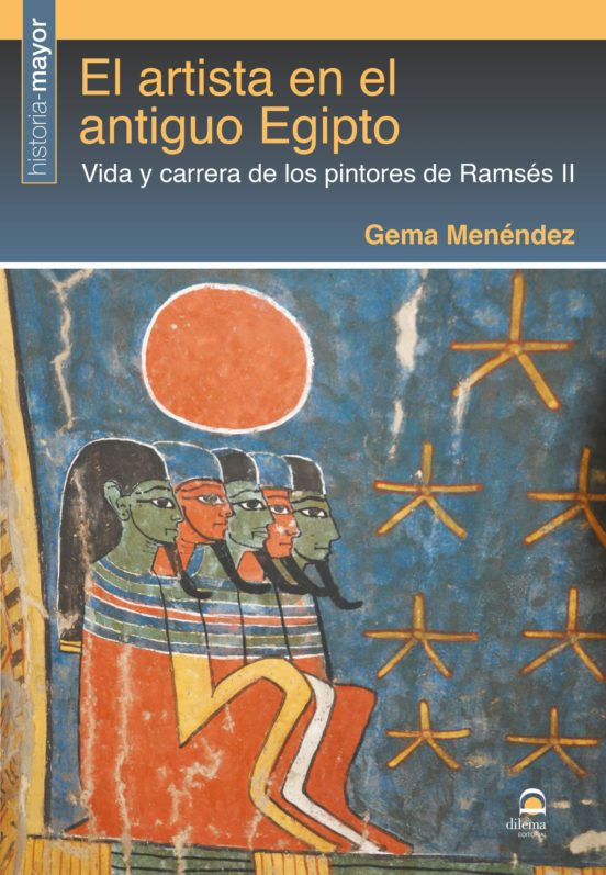El Artista En El Antiguo Egipto: Vida Y Carrera De Los Pintores De Ram
