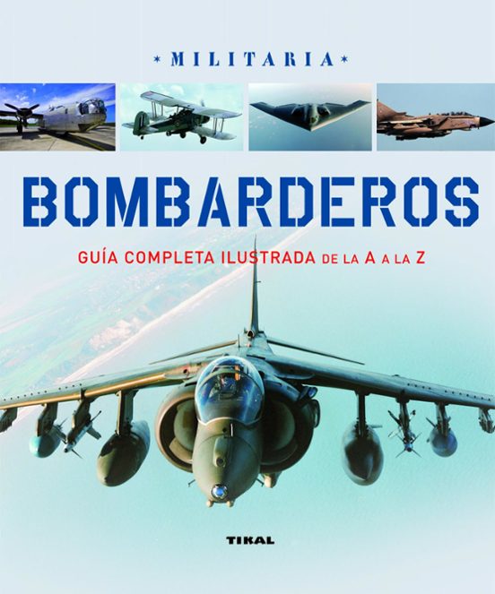 Bombarderos: Guia Completa Ilustrada De La A A La Z