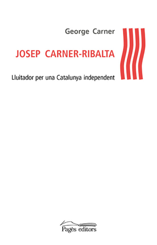 Josep Carner-ribalta: Lluitador Per Una Catalunya Independent
