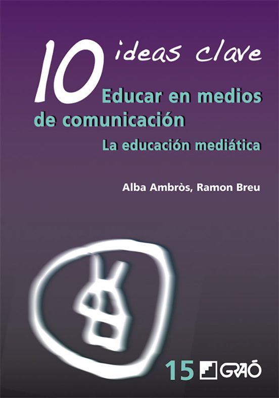 10 Ideas Clave Educar En Medios De Comunicacion: La Educacion Med Iati