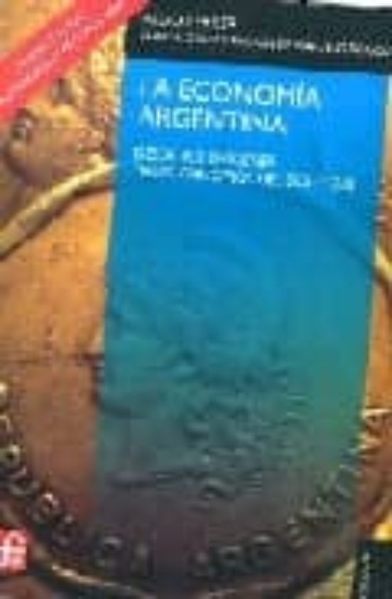 La Economia Argentina: Desde Sus Origenes Hasta Principios del Si Glo