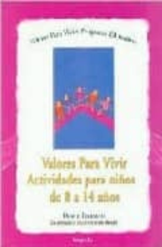 Valores Para Vivir: Actividades Para Niños De 8 A 14 Años