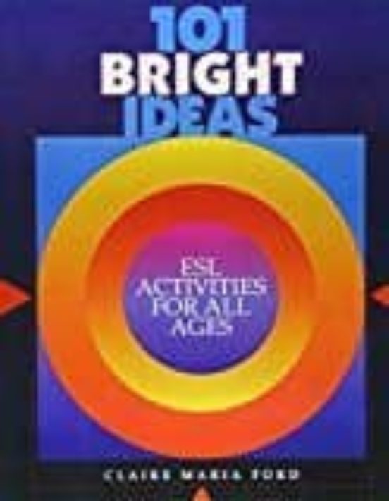 101 Bright Ideas: Esl Activities For All Ages