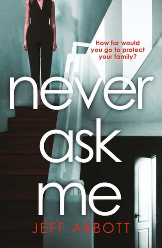 Never Ask Me : The Heart-stopping Thriller With A Twist You Won T See