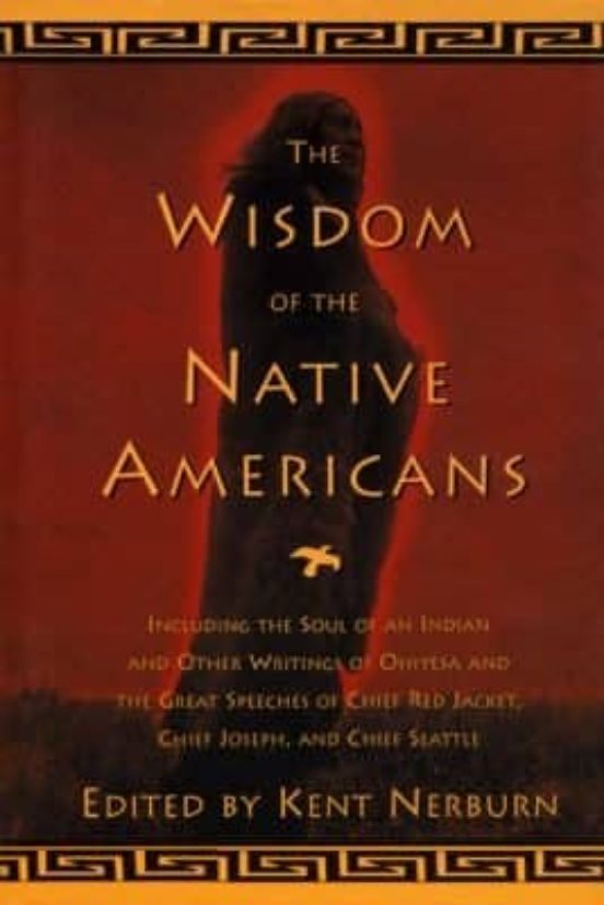 The Wisdom Of The Native Americans: Includes The Soul Of An Indian And