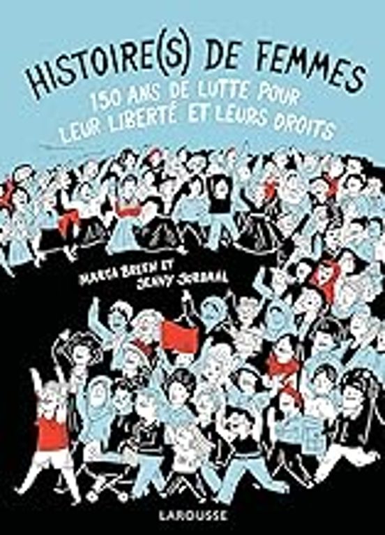Histoire de Femmes: 150 Ans de Lutte Pour Leur Liberté et Leurs Dro
