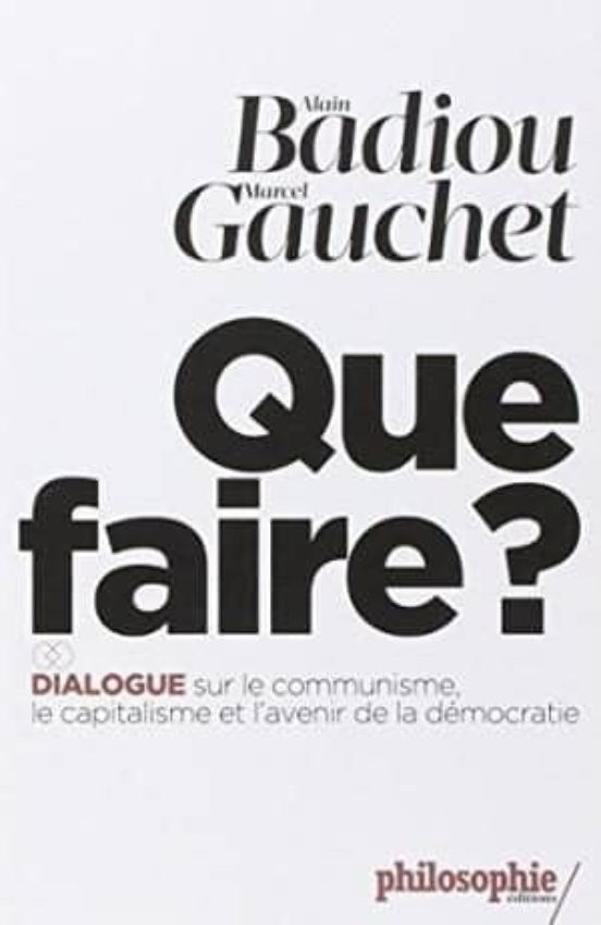 Que Faire?: Dialogue Sur Le Communisme Le Capitalisme Et L Avenir De L