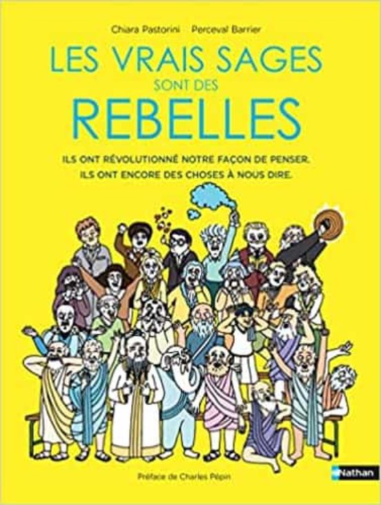 Les Vrais Sages Sont Des Rebelles : Ils Ont Révolutionné Notre Façon D