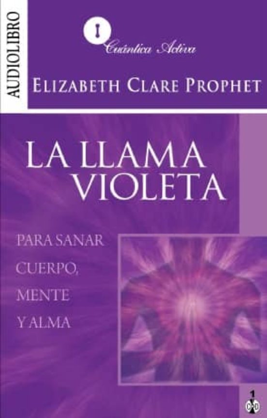 La Llama Violeta : Para Sanar Cuerpo Mente Y Alma