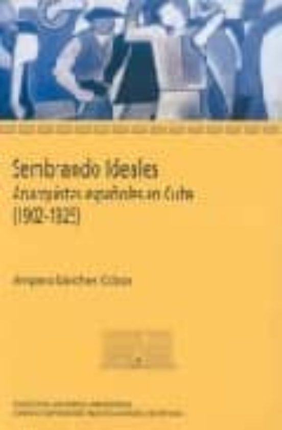 Sembrando Ideales: Anarquistas Españoles En Cuba