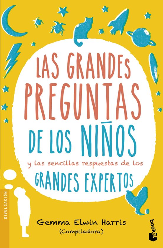Las Grandes Preguntas De Los Niños Y Las Sencillas Respuestas De Los G