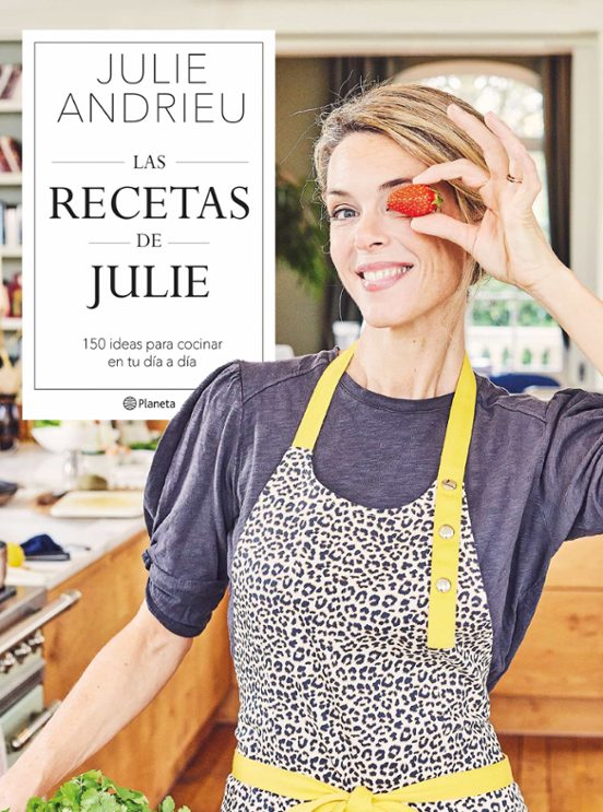Las Recetas De Julie: 150 Ideas Para Cocinar En Tu Día A Día