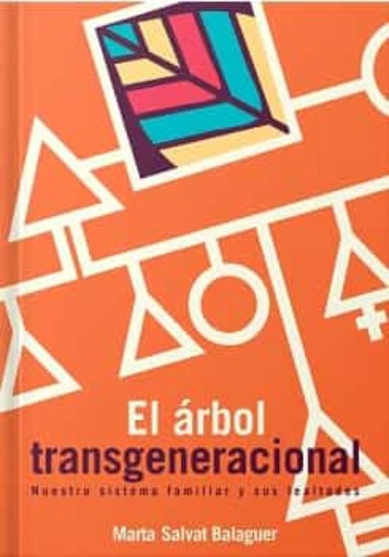 El Árbol Transgeneracional: Nuestro Sistema Familiar Y Sus Lealtades