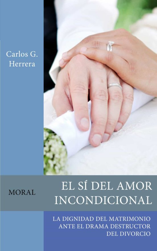 El Sí Del Amor Incondicional. La Dignidad Del Matrimonio Ante El Drama