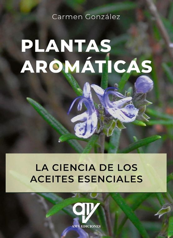 Plantas Aromáticas. La Ciencia De Los Aceites Esenciales