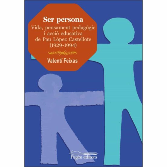 Ser Persona. Vida Pensament Pedagògic I Acció Educativa De Pau L Ópez